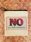 "No Is a Full Sentence" Zip Coin Pouch